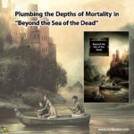 Plumbing the Depths of Mortality in “Beyond the Sea of the Dead”