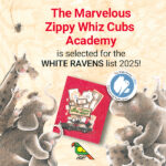 White Ravens 2025 list includes "The Marvelous Zippy Whiz Cubs Academy"!